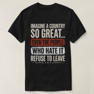 T-shirt Imagine A Country So Great Even The People Who Hat
