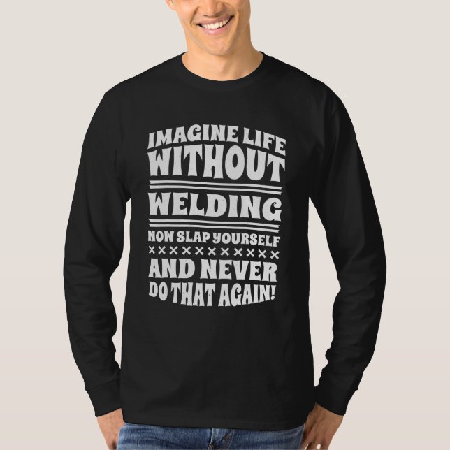 T-shirt Imagine Life Without Welding (Devant)