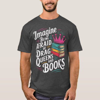 T-shirt Imaginez être effrayé par les drag queens et les l