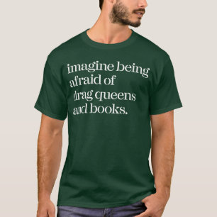 T-shirt Imaginez être effrayé par les Drag Queens et les l