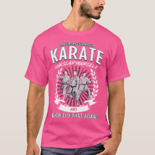 T-shirt Imaginez La Vie Sans Karaté Maintenant Vous Abatte