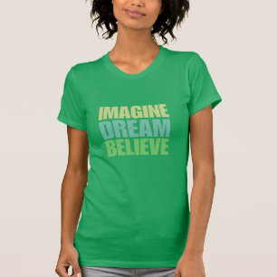 T-shirt IMAGINEZ RÊVEUR POUR CROIRE la pièce en t inspir