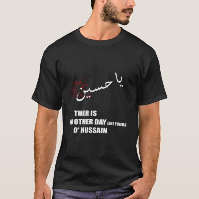 T-shirt Imam Hussein There Is No Day Like Yours O Hussain  (Devant)