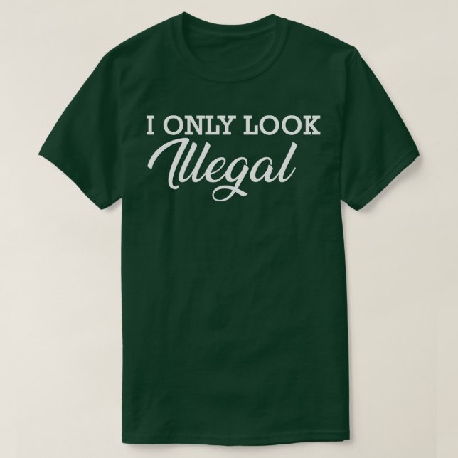 T-shirt Immigrant Je n'ai l'air illégal que (Design devant)
