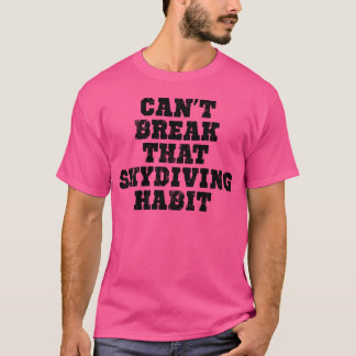 T-shirt Impossible De Rompre Cette Habitude De Skydiving (