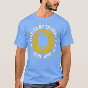T-shirt Impression 3D J'ai suspendu mon imprimante 3D pour