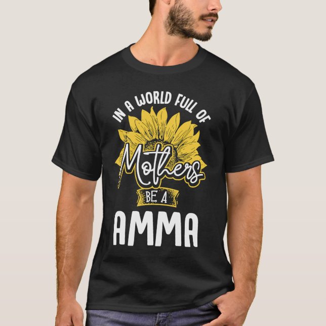 T-shirt In A World Full Of Mothers be a Amma (Devant)