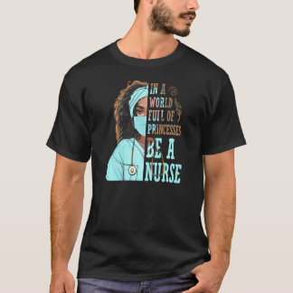 T-shirt In A World Full Of Princesses Be A Nurse