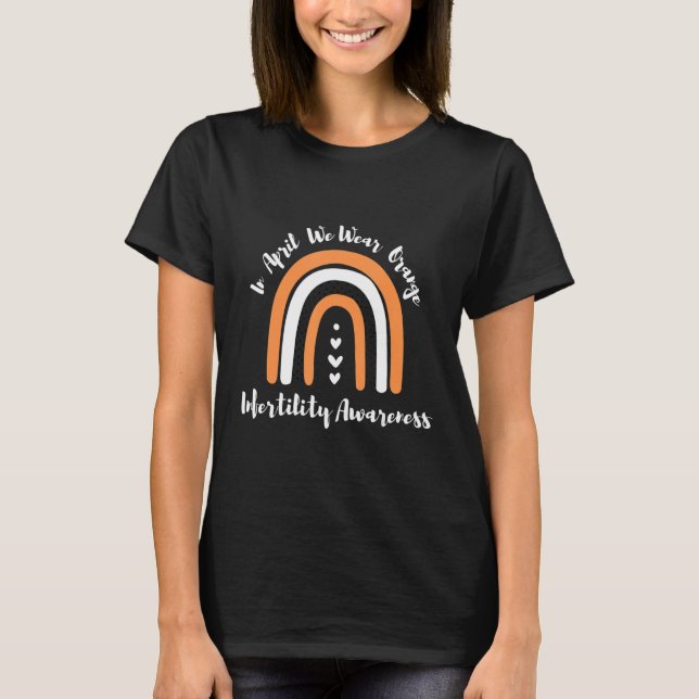 T-shirt In April We Wear Orange Infertility Awareness Week (Devant)