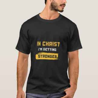 T-shirt In Christ I'm getting stronger 