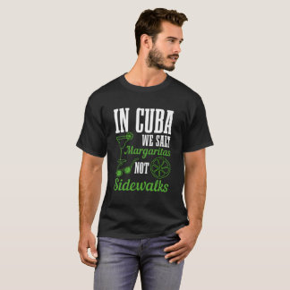T-shirt In Cuba We Salt Margaritas Not Sidewalks Vacation 