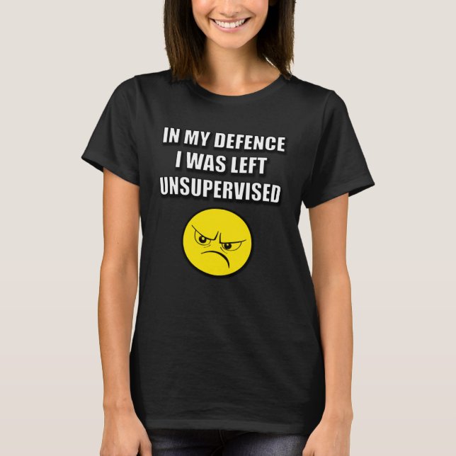 T-SHIRT IN MY DEFENCE I WAS LEFT UNSUPERVISED (Devant)