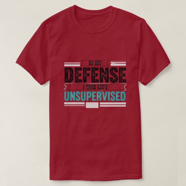 T-shirt in My Defence I was Left Unsupervised Funny Retro (Design devant)