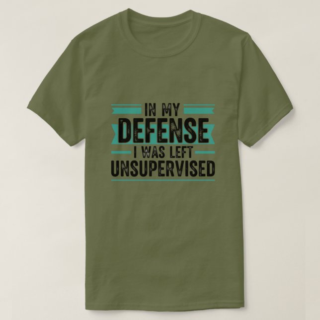 T-shirt in My Defence I was Left Unsupervised Funny Retro (Design devant)