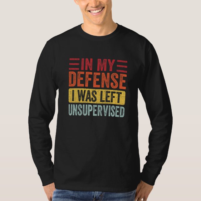 T-shirt In My Defense I Was Left Unsupervised Funny Retro  (Devant)
