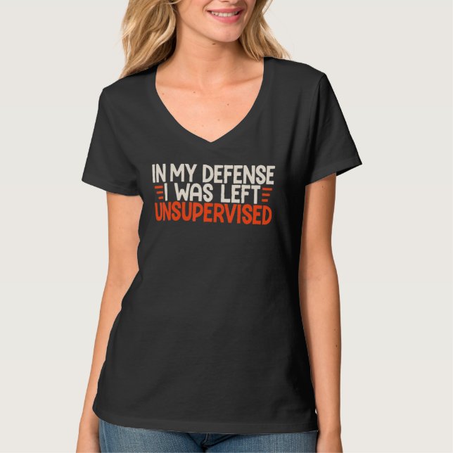 T-shirt In My Defense I Was Left Unsupervised Humor Funny  (Devant)