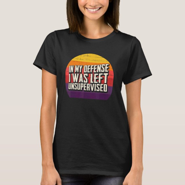 T-shirt In My Defense I Was Left Unsupervised Retro Sunset (Devant)