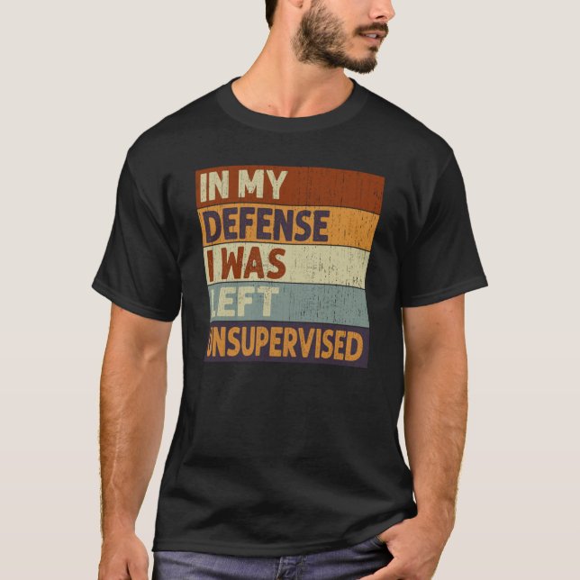 T-shirt In My Defense I Was Left Unsupervised Saying Quote (Devant)