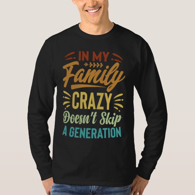 T-shirt In My Family Crazy Doesn't Skip A Generation  Sarc (Devant)