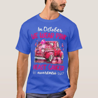 T-shirt In October We Wear Pink Pumpkin Truck Breast Cance