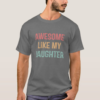 T-shirt Incroyable comme ma fille Cadeaux pour hommes Drôl