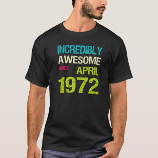 T-shirt Incroyable Depuis Avril 1972 Anniversaire
