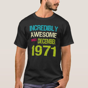 T-shirt Incroyable Depuis Décembre 1971 Anniversaire