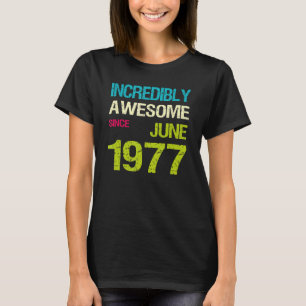 T-shirt Incroyable Depuis Juin 1977 Anniversaire