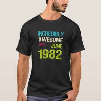 T-shirt Incroyablement Awesome depuis juin 1982 Birthday