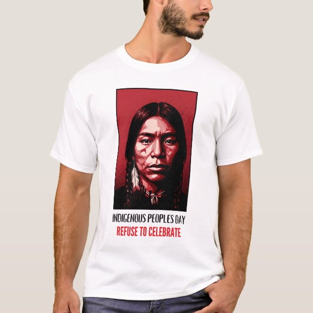 T-shirt Indigenous Peoples Day Refuse to Celebrate (Devant)