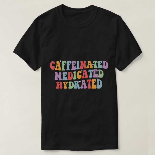 T-shirt Infirmière Caffeinée Médicament Hydraté Drôle Dit (Design devant)