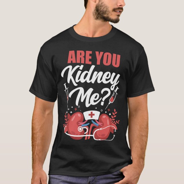T-shirt Infirmière Dialyse Êtes-Vous Le Kidney Me Pun (Devant)