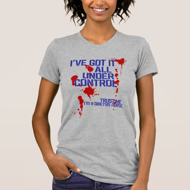 T-shirt Infirmière dialyse J'ai tout sous contrôle Drôle (Devant)