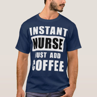 T-shirt Infirmière instantanée juste ajouter du café