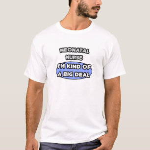 T-shirt Infirmière néonatale ... Une sorte de Big Deal