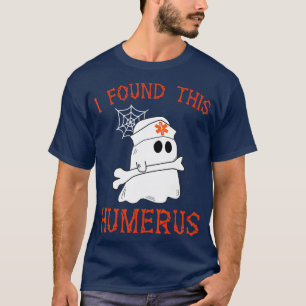 T-shirt Infirmières J'Ai Trouvé Ce Humerus Drôle Fantôme I