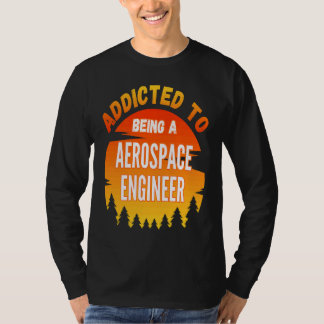 T-shirt Ingénieur aérospatial accro à l'ingénieur aérospat