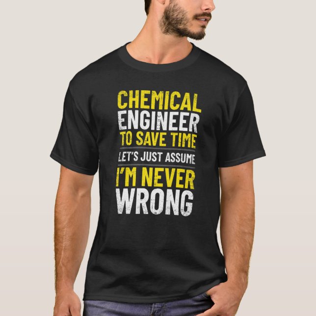 T-shirt Ingénieur chimique Je ne me trompe jamais Ingénieu (Devant)