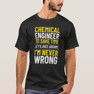 T-shirt Ingénieur chimique Je ne me trompe jamais Ingénieu