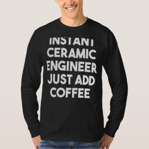 T-shirt Ingénieur en céramique instantanée Ajoutez simplem