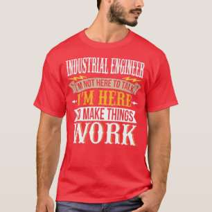 T-shirt Ingénieur industriel Je ne suis pas ici pour parle