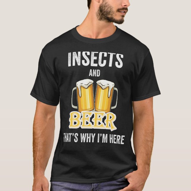T-shirt Insectes et bière C'est pour ça que je suis ici (Devant)