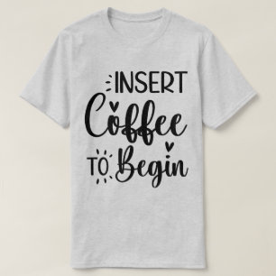 T-shirt Insérer le café pour commencer une élégante typogr