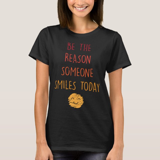 T-shirt Inspirational  Be The Reason Someone Smiles Today  (Devant)