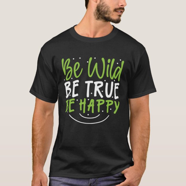 T-shirt Inspirational Be Wild Be True Be Happy (Devant)