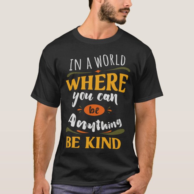 T-shirt Inspirational In a World Where You Can be Anything (Devant)
