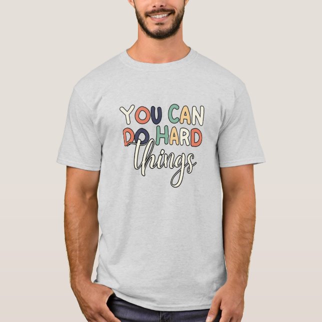 T-shirt Inspirationnel Vous Pouvez Faire Des Choses Dures  (Devant)
