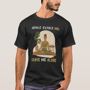 T-shirt Inspirez Expirez Et Laissez Moi Tranquille Femmes 