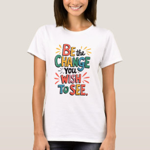 T-shirt Inspiring Quote Tee: Be the Change