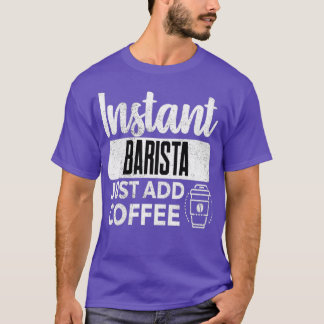 T-shirt Instant Barista Juste Ajouter Du Café